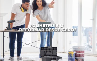 ¿REFORMAR O CONSTRUIR DESDE CERO?