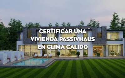 CERTIFICAR UNA VIVIENDA PASSIVHAUS EN CLIMA CÁLIDO